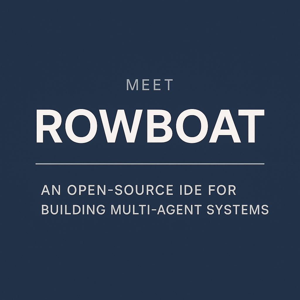 meet-rowboat:-an-open-source-ide-for-building-complex-multi-agent-systems