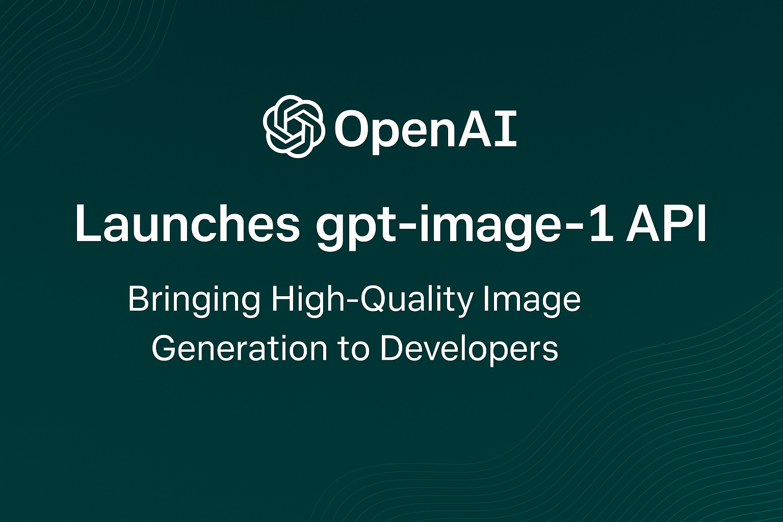 openai-launches-gpt-image-1-api:-bringing-high-quality-image-generation-to-developers