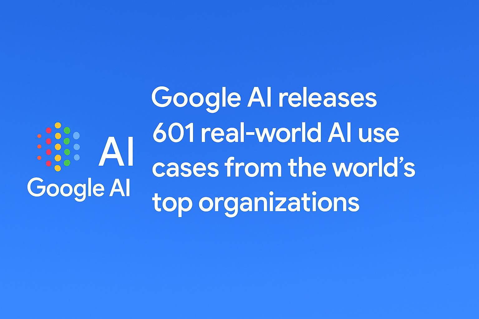 google-ai-unveils-601-real-world-generative-ai-use-cases-across-industries