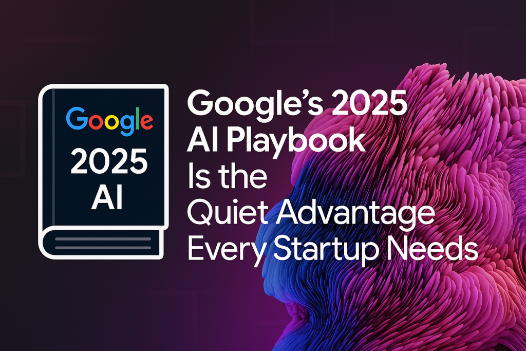 beyond-the-hype:-google’s-practical-ai-guide-every-startup-founder-should-read