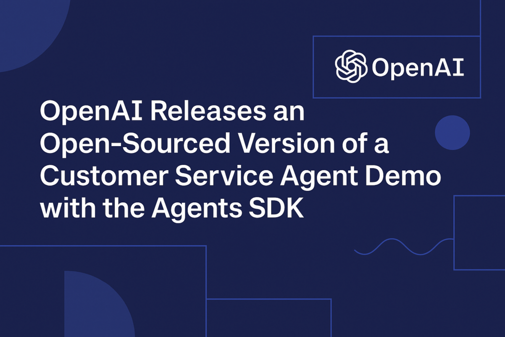 openai-releases-an-open‑sourced-version-of-a-customer-service-agent-demo-with-the-agents-sdk