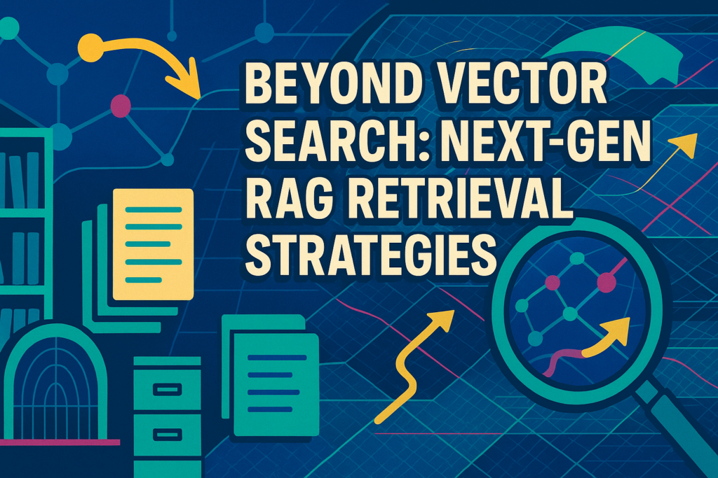 beyond-vector-search:-5-next-gen-rag-retrieval-strategies
