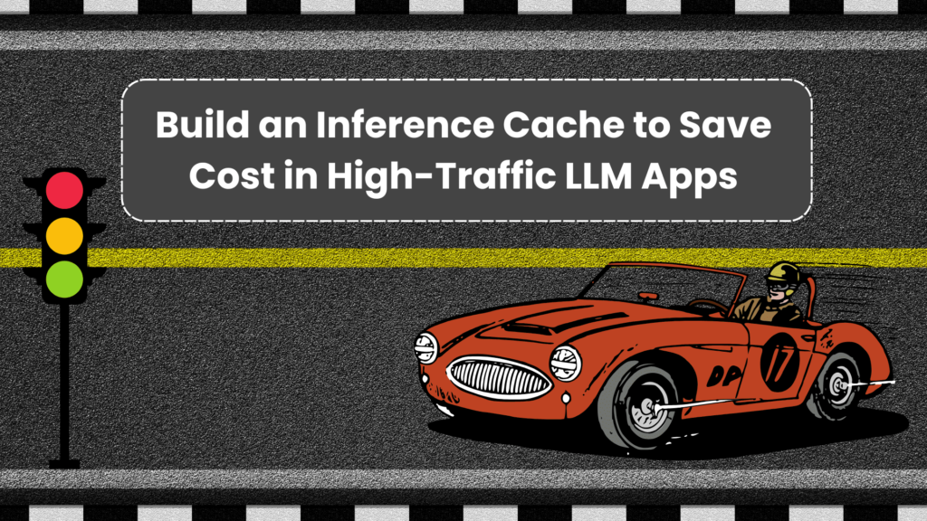 build-an-inference-cache-to-save-costs-in-high-traffic-llm-apps