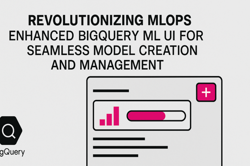 revolutionizing-mlops:-enhanced-bigquery-ml-ui-for-seamless-model-creation-and-management