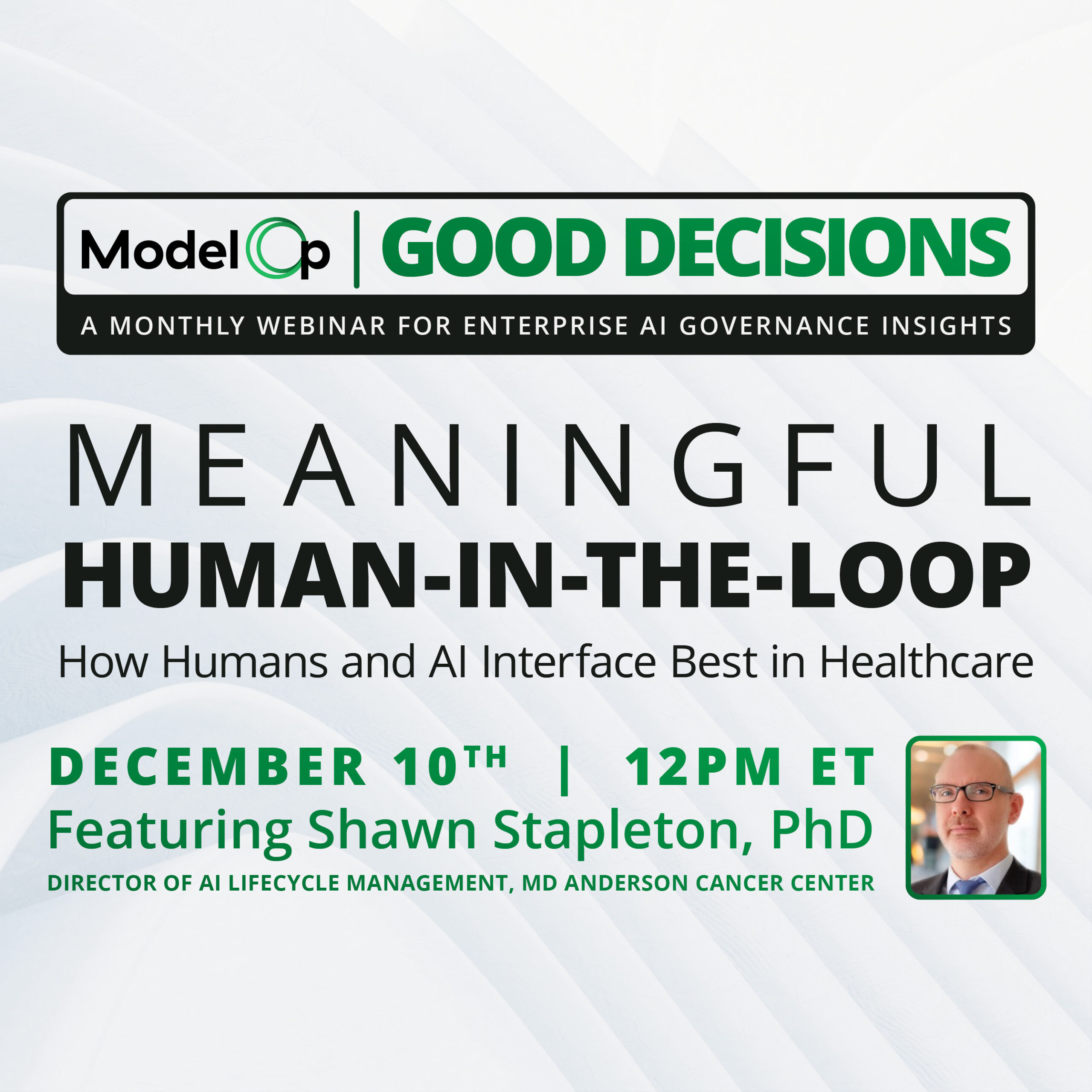 modelop-announces-md-anderson-cancer-center’s-director-of-ai-lifecycle-management,-shawn-stapleton,-as-featured-guest-for-december-10-good-decisions-webinar