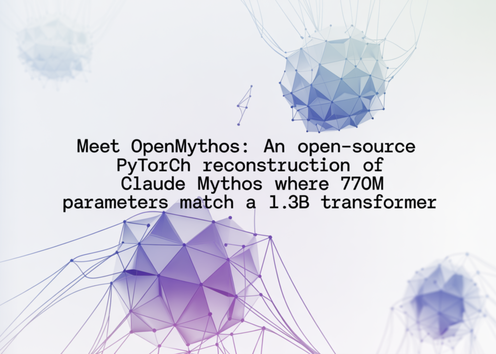 meet-openmythos:-an-open-source-pytorch-reconstruction-of-claude-mythos-where-770m-parameters-match-a-1.3b-transformer