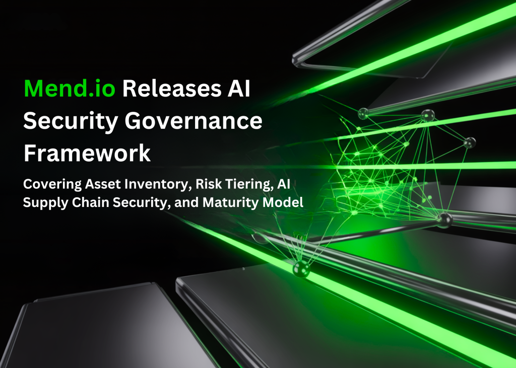 mend-releases-ai-security-governance-framework:-covering-asset-inventory,-risk-tiering,-ai-supply-chain-security,-and-maturity-model
