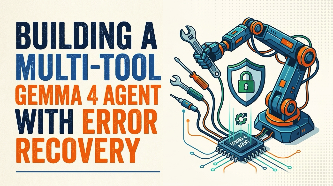building-a-multi-tool-gemma-4-agent-with-error-recovery