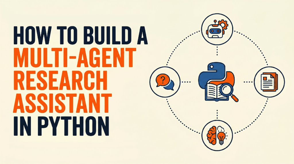 how-to-build-a-multi-agent-research-assistant-in-python