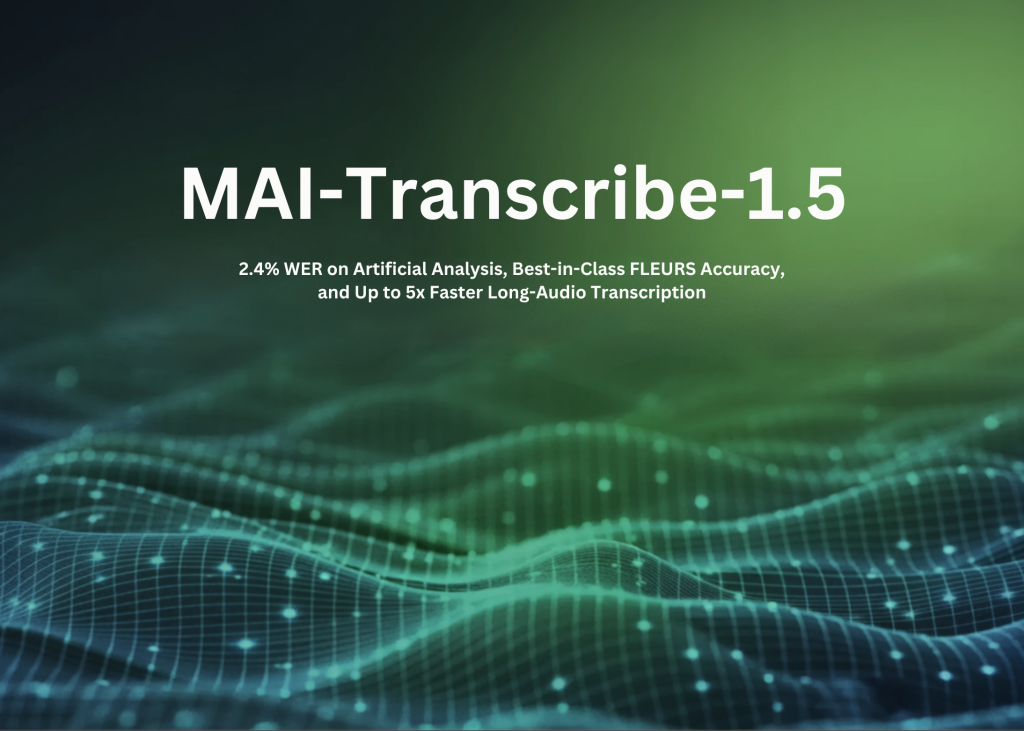 microsoft-ai-introduces-mai-transcribe-15:-2.4%-wer-on-artificial-analysis,-best-in-class-fleurs-accuracy,-and-up-to-5x-faster-long-audio-transcription