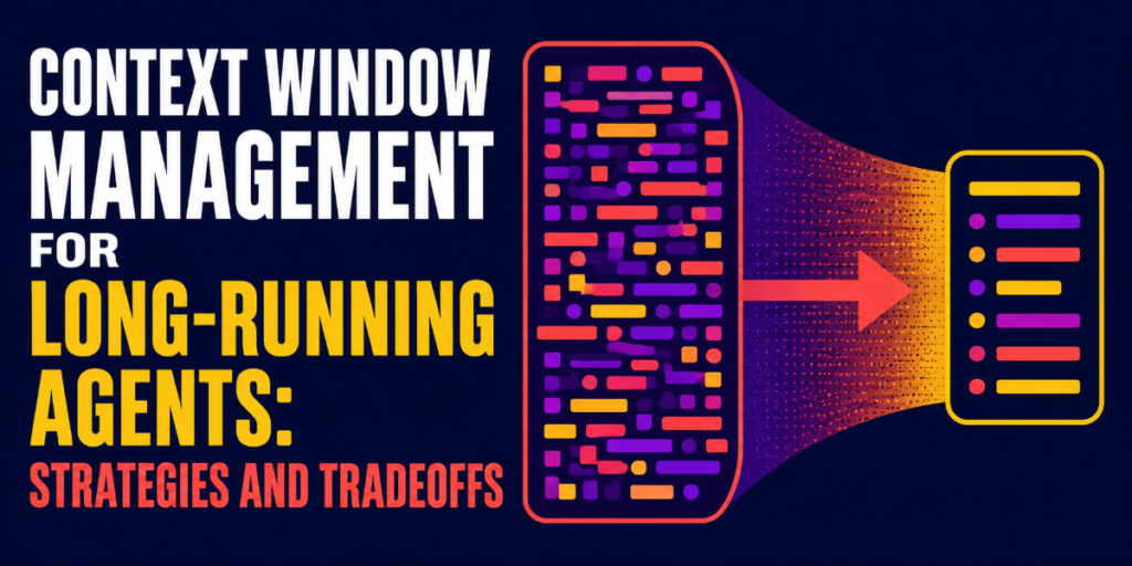 context-window-management-for-long-running-agents:-strategies-and-tradeoffs