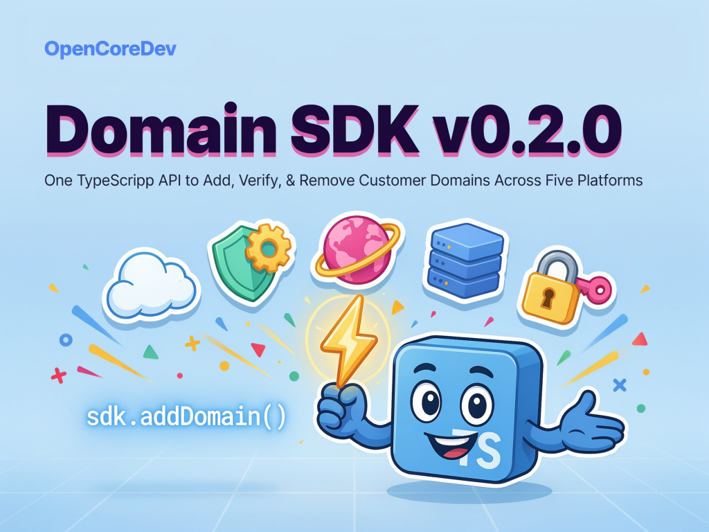 opencoredev-releases-domain-sdk-02.0:-one-typescript-api-to-add,-verify,-and-remove-customer-domains-across-five-platforms