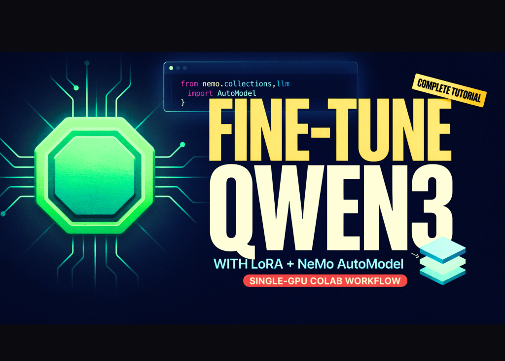fine-tuning-qwen3-with-lora-using-nvidia-nemo-automodel:-a-complete-single-gpu-google-colab-workflow-tutorial