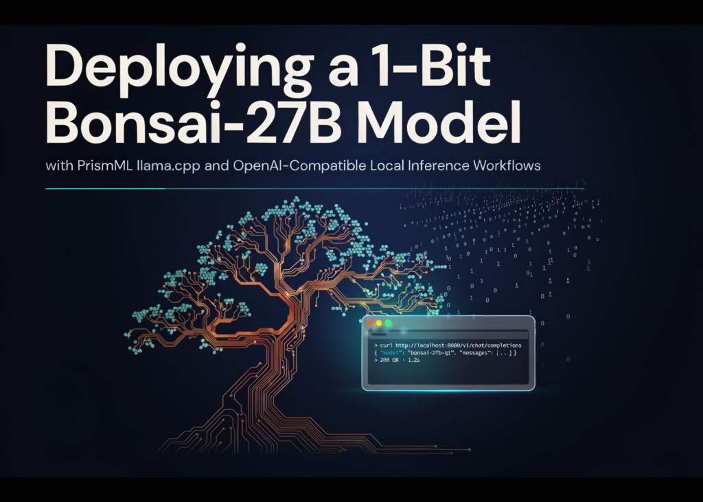 deploying-a-1-bit-bonsai-27b-model-with-prismml-llama.cpp-and-openai-compatible-local-inference-workflows