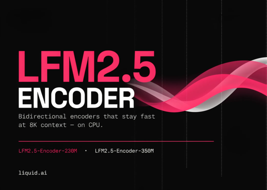 liquid-ai-releases-lfm25-encoder-230m-and-lfm2.5-encoder-350m:-bidirectional-encoders-that-stay-fast-at-8k-context-on-cpu