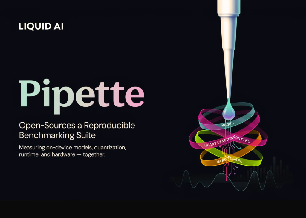 liquid-ai-open-sources-pipette:-a-reproducible-benchmarking-suite-that-measures-on-device-models,-quantization,-runtime-and-hardware-together