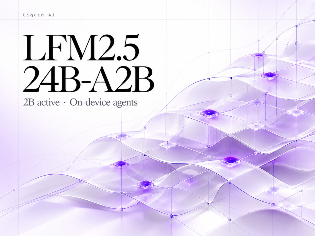 liquid-ai-releases-lfm2.5-24b-a2b:-a-2b-active-moe-for-on-device-agents